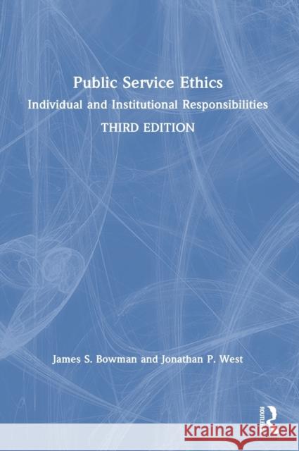 Public Service Ethics: Individual and Institutional Responsibilities