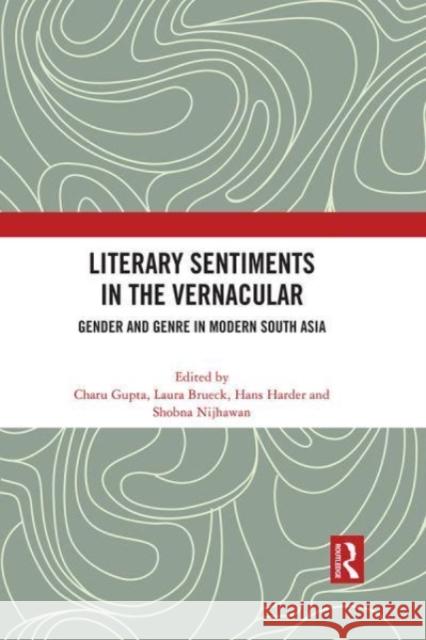 Literary Sentiments in the Vernacular: Gender and Genre in Modern South Asia