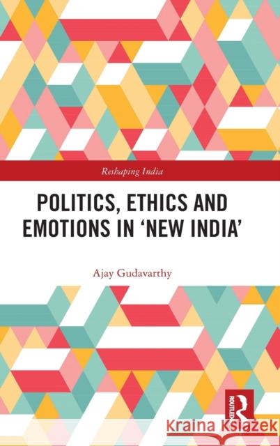 Politics, Ethics and Emotions in 'New India'