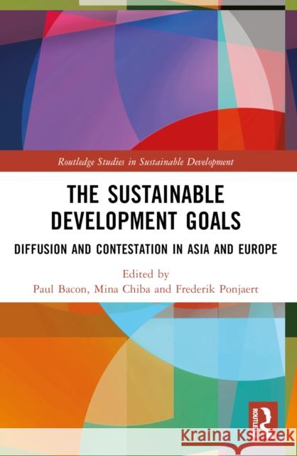 The Sustainable Development Goals: Diffusion and Contestation in Asia and Europe