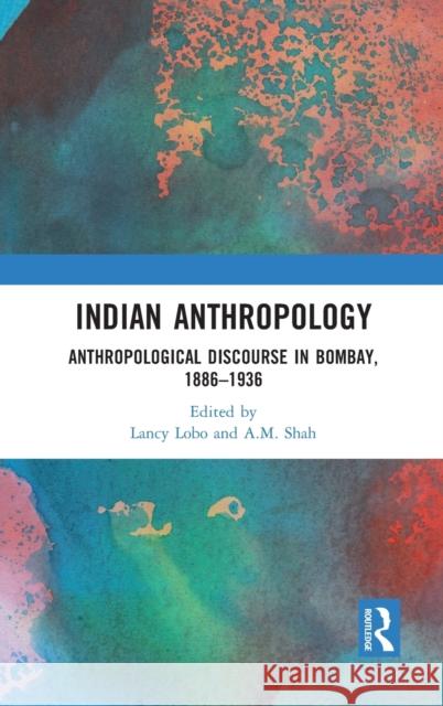 Indian Anthropology: Anthropological Discourse in Bombay, 1886-1936