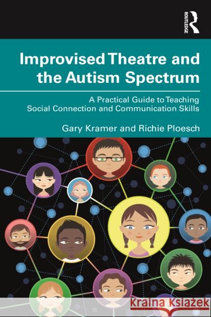 Improvised Theatre and the Autism Spectrum: A Practical Guide to Teaching Social Connection and Communication Skills