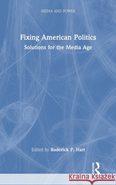 Fixing American Politics: Solutions for the Media Age