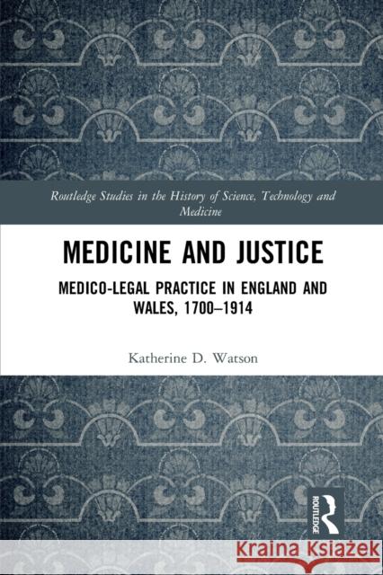 Medicine and Justice: Medico-Legal Practice in England and Wales, 1700-1914