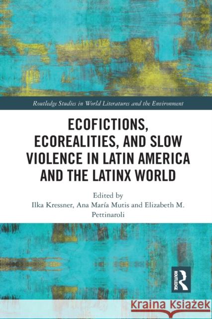 Ecofictions, Ecorealities, and Slow Violence in Latin America and the Latinx World