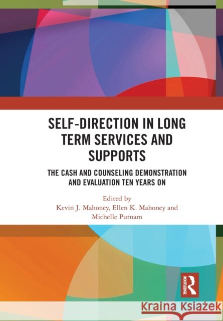 Self-Direction in Long Term Services and Supports: The Cash and Counseling Demonstration and Evaluation Ten Years on