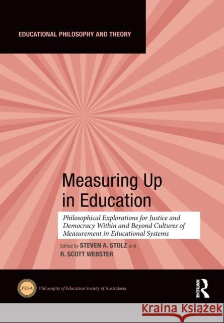 Measuring Up in Education: Philosophical Explorations for Justice and Democracy Within and Beyond Cultures of Measurement in Educational Systems