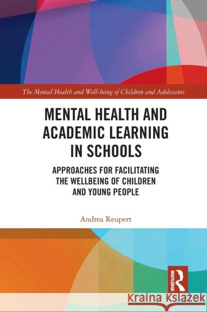 Mental Health and Academic Learning in Schools: Approaches for Facilitating the Wellbeing of Children and Young People.