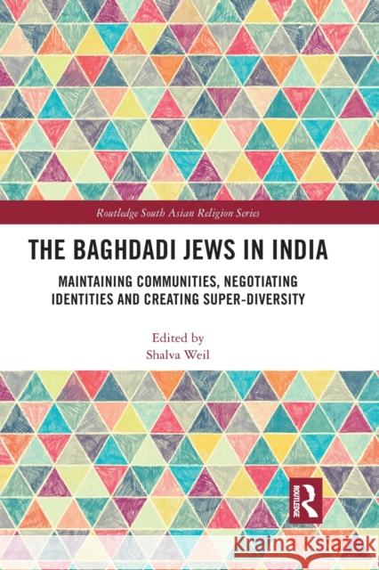 The Baghdadi Jews in India: Maintaining Communities, Negotiating Identities and Creating Super-Diversity