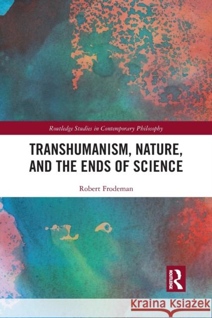 Transhumanism, Nature, and the Ends of Science