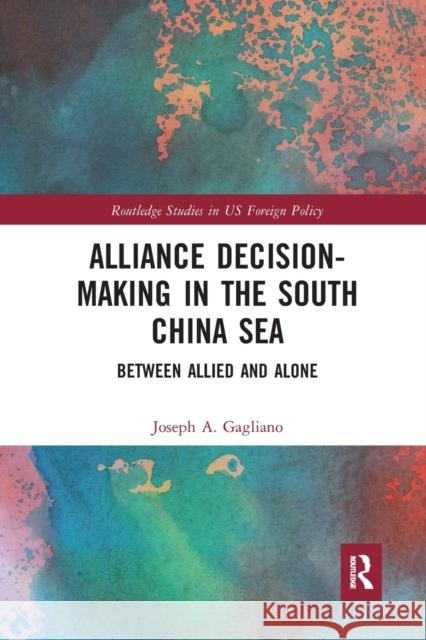 Alliance Decision-Making in the South China Sea: Between Allied and Alone