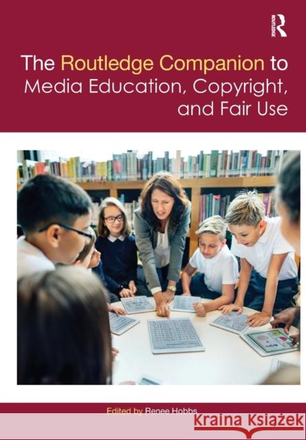 The Routledge Companion to Media Education, Copyright, and Fair Use