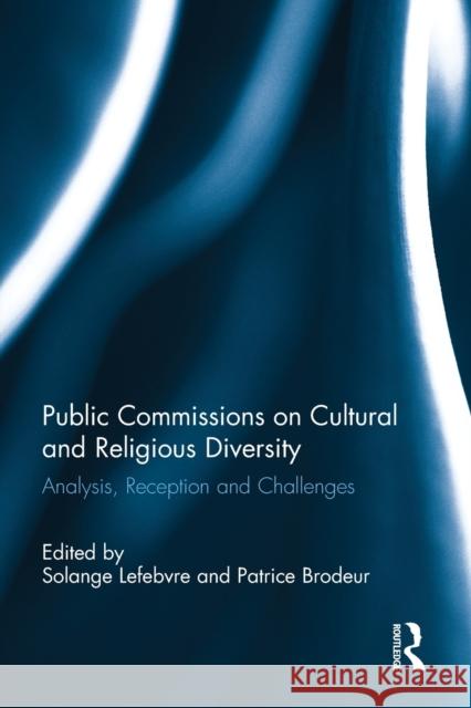 Public Commissions on Cultural and Religious Diversity: Analysis, Reception and Challenges