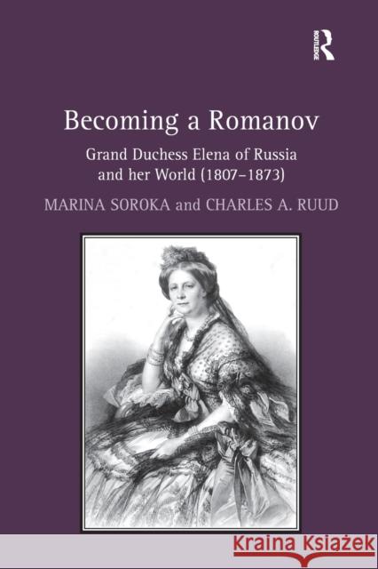 Becoming a Romanov. Grand Duchess Elena of Russia and Her World (1807-1873)