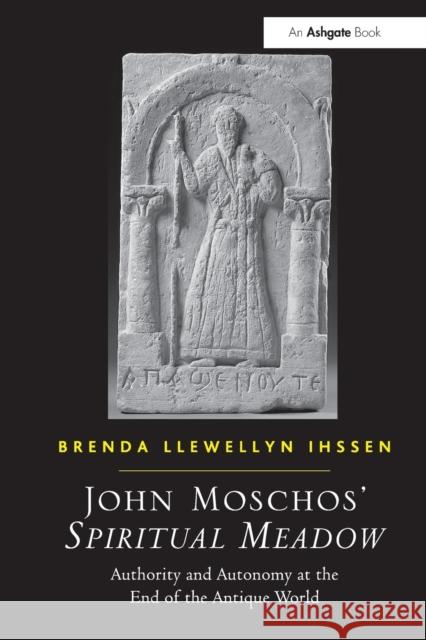 John Moschos' Spiritual Meadow: Authority and Autonomy at the End of the Antique World