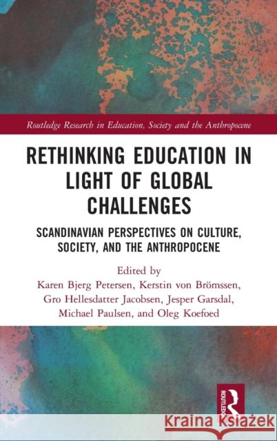 Rethinking Education in Light of Global Challenges: Scandinavian Perspectives on Culture, Society, and the Anthropocene