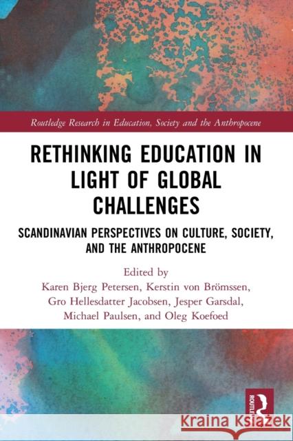 Rethinking Education in Light of Global Challenges: Scandinavian Perspectives on Culture, Society, and the Anthropocene