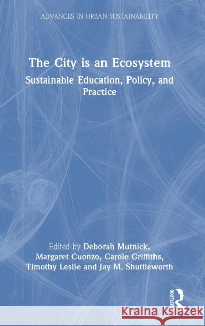 The City is an Ecosystem: Sustainable Education, Policy, and Practice