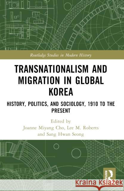 Transnationalism and Migration in Global Korea: History, Politics, and Sociology, 1910 to the Present