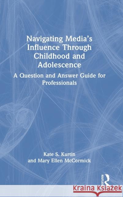 Navigating Media's Influence Through Childhood and Adolescence: A Question and Answer Guide for Professionals