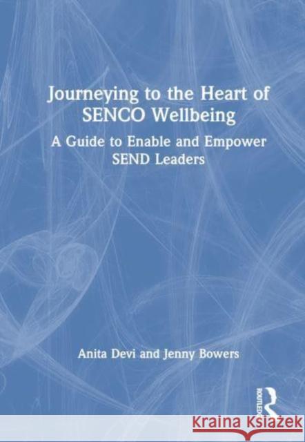 Journeying to the Heart of Senco Wellbeing: A Guide to Enable and Empower Send Leaders