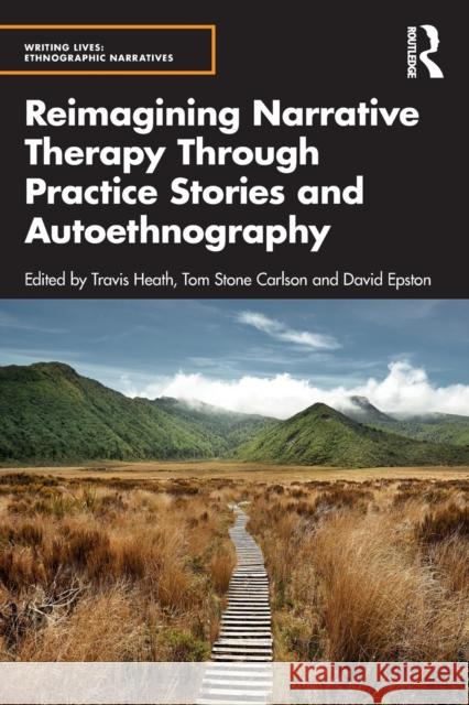 Reimagining Narrative Therapy Through Practice Stories and Autoethnography