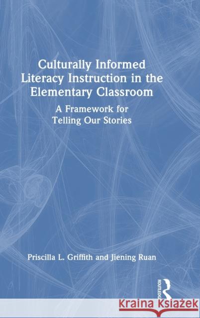 Culturally Informed Literacy Instruction in the Elementary Classroom: A Framework for Telling Our Stories