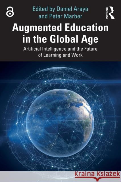 Augmented Education in the Global Age: Artificial Intelligence and the Future of Learning and Work