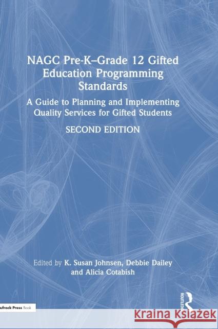 NAGC Pre-K-Grade 12 Gifted Education Programming Standards: A Guide to Planning and Implementing Quality Services for Gifted Students