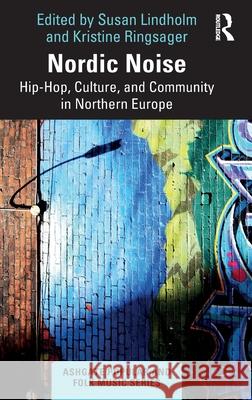 Nordic Noise: Hip Hop, Culture, and Community in Northern Europe