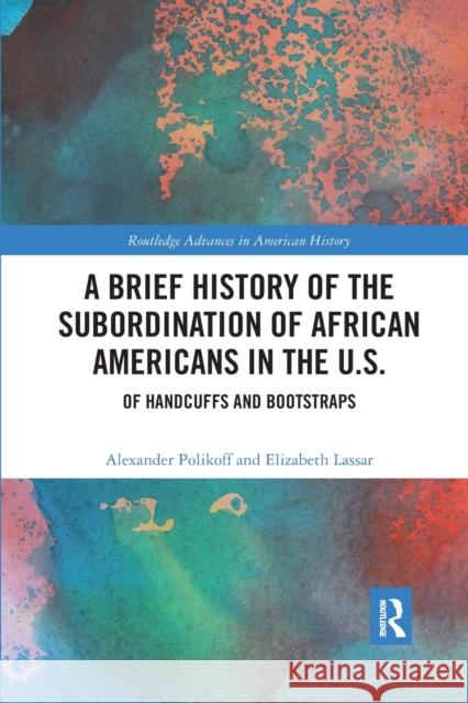 A Brief History of the Subordination of African Americans in the U.S.: Of Handcuffs and Bootstraps