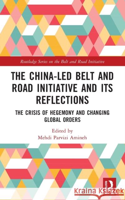 The China-Led Belt and Road Initiative and Its Reflections: The Crisis of Hegemony and Changing Global Orders