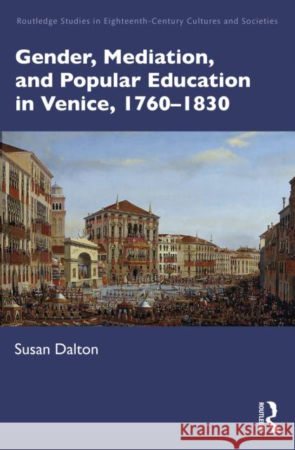 Gender, Mediation, and Popular Education in Venice, 1760-1830