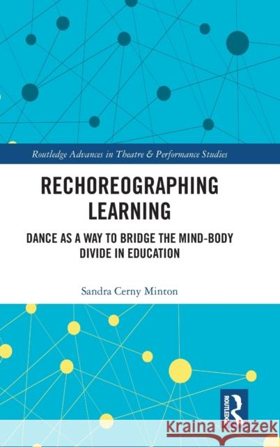 Rechoreographing Learning: Dance As a Way to Bridge the Mind-Body Divide in Education