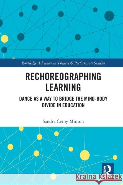 Rechoreographing Learning: Dance as a Way to Bridge the Mind-Body Divide in Education