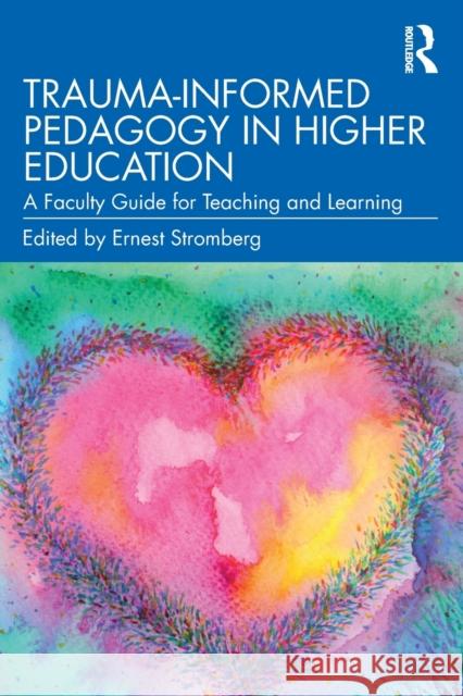 Trauma Informed Pedagogy in Higher Education: A Faculty Guide for Teaching and Learning