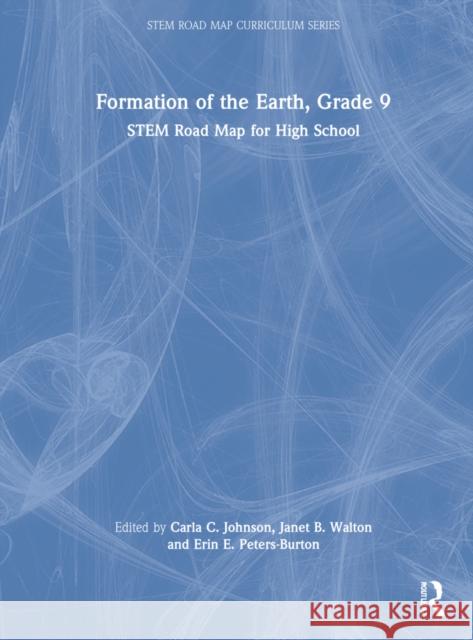 Formation of the Earth, Grade 9: Stem Road Map for High School