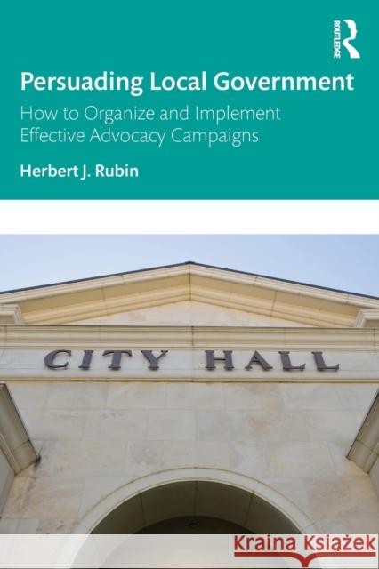 Persuading Local Government: How to Organize and Implement Effective Advocacy Campaigns
