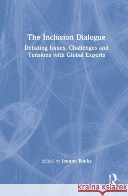 The Inclusion Dialogue: Debating Issues, Challenges and Tensions with Global Experts