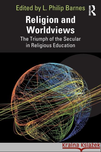 Religion and Worldviews: The Triumph of the Secular in Religious Education