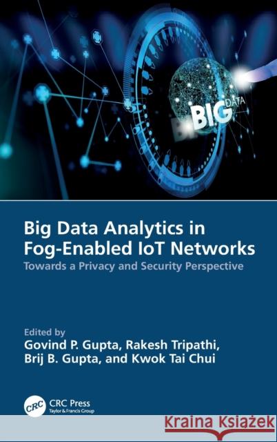 Big Data Analytics in Fog-Enabled Iot Networks: Towards a Privacy and Security Perspective