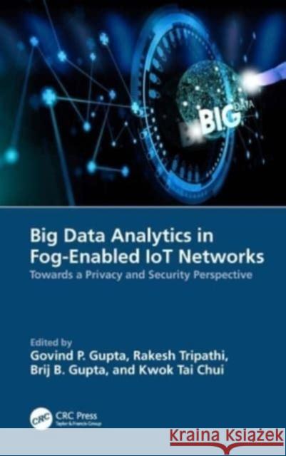 Big Data Analytics in Fog-Enabled Iot Networks: Towards a Privacy and Security Perspective