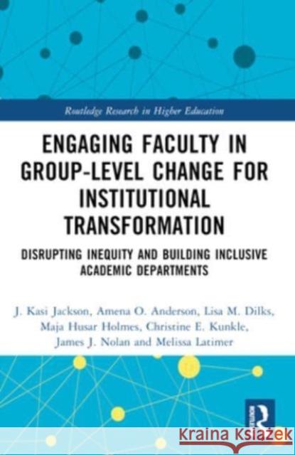 Engaging Faculty in Group-Level Change for Institutional Transformation: Disrupting Inequity and Building Inclusive Academic Departments