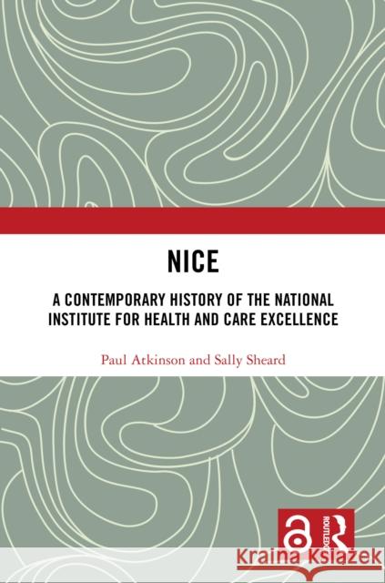 Nice: A Contemporary History of the National Institute for Health and Care Excellence