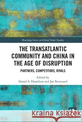 The Transatlantic Community and China in the Age of Disruption: Partners, Competitors, Rivals