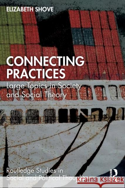 Connecting Practices: Large Topics in Society and Social Theory