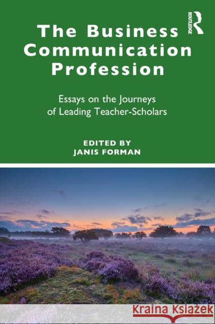 The Business Communication Profession: Essays on the Journeys of Leading Teacher-Scholars