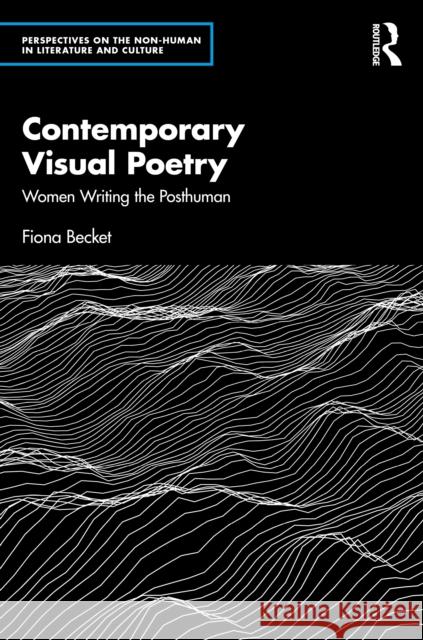 Contemporary Visual Poetry: Women Writing the Posthuman