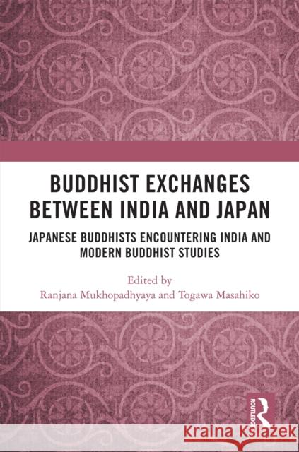 Buddhist Exchanges Between India and Japan: Japanese Buddhists Encountering India and Modern Buddhist Studies