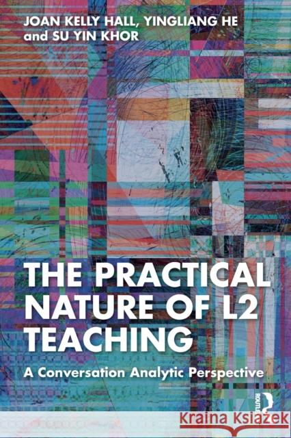 The Practical Nature of L2 Teaching: A Conversation Analytic Perspective